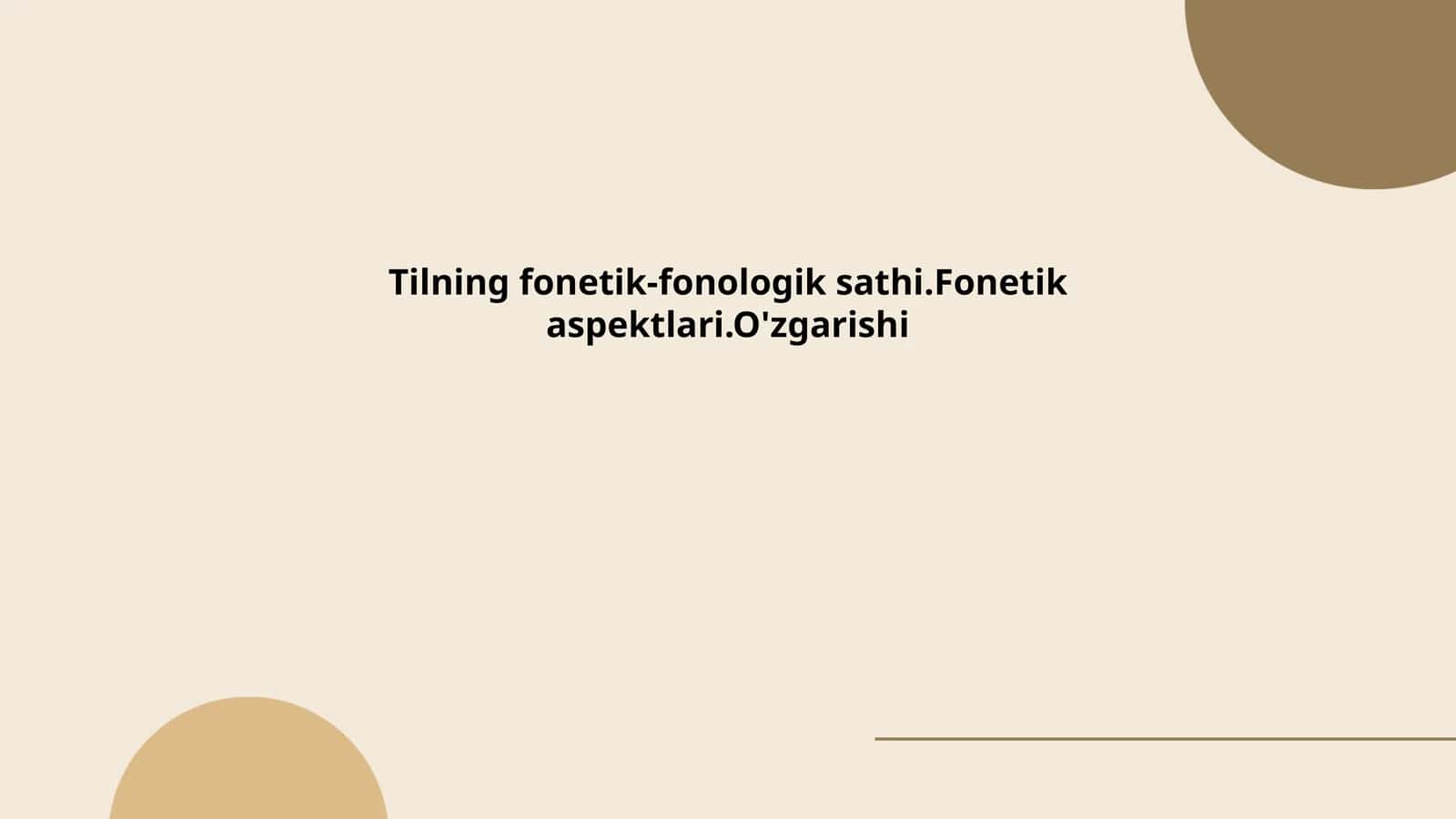 Tilning fonetik-fonologik sathi.Fonetik aspektlari.O'zgarishi