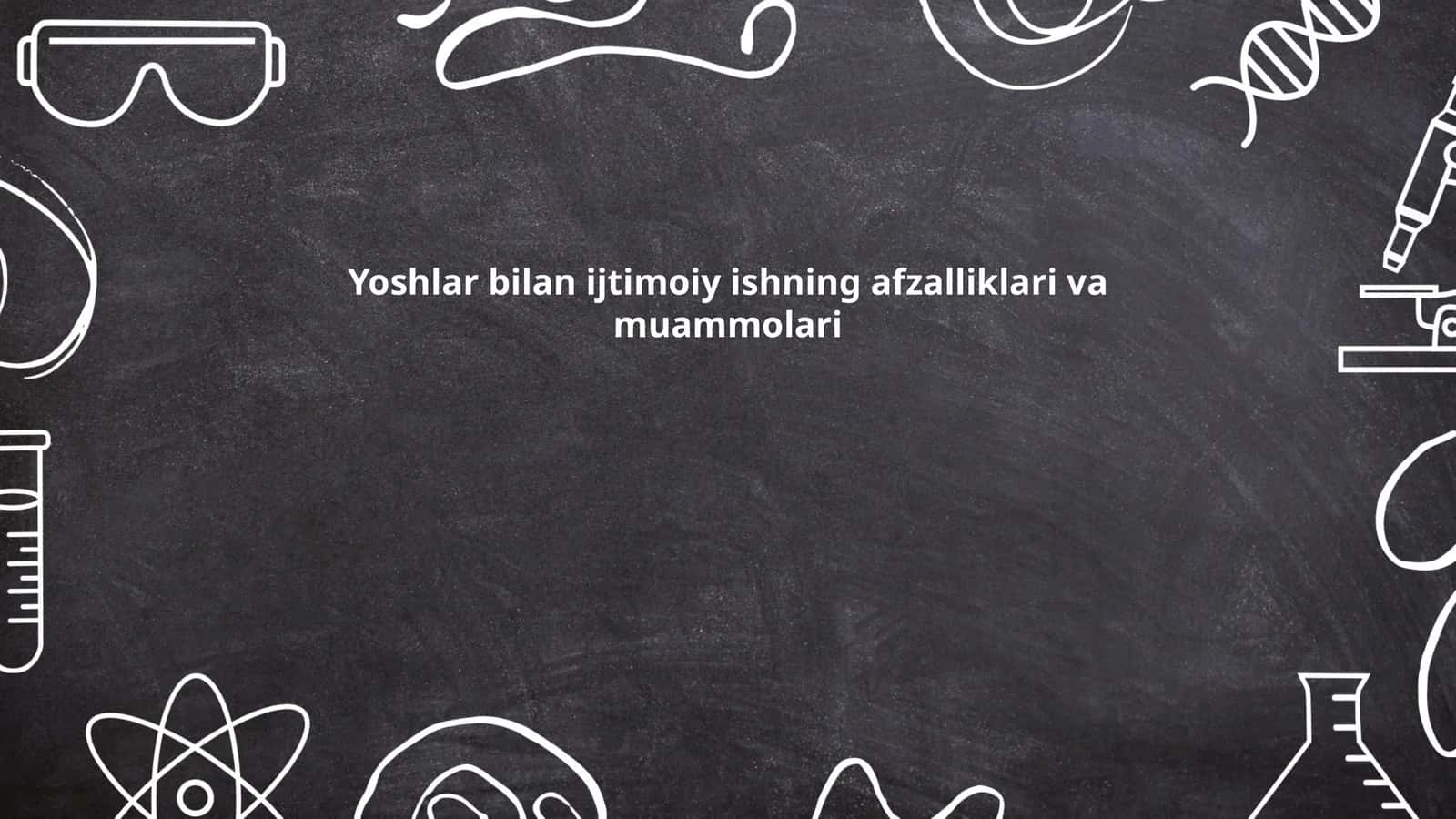 Yoshlar bilan ijtimoiy ishning afzalliklari va muammolari
