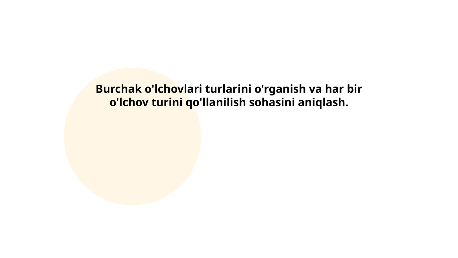 Burchak o'lchovlari turlarini o'rganish va har bir o'lchov turini qo'llanilish sohasini aniqlash