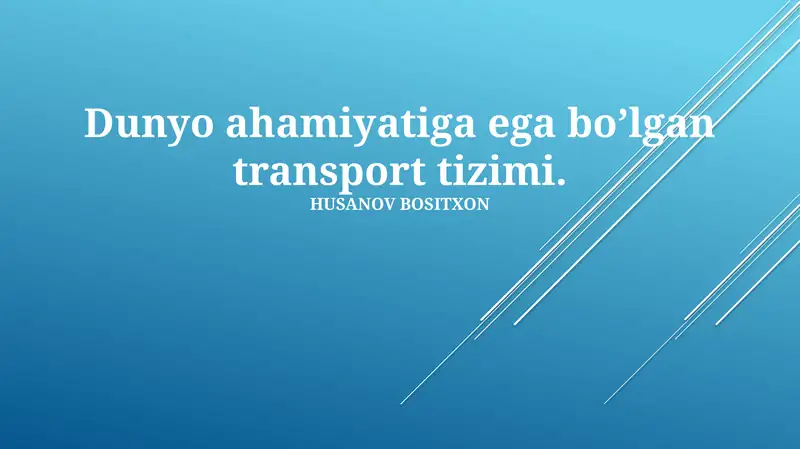 Dunyo ahamiyatiga ega bo’lgan transport tizimi