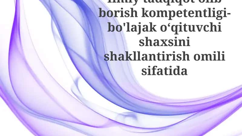 Ilmiy tadqiqot kompetentligi-bo'lajakoʻqituvchishaxsinishakllantirishomilisifatida