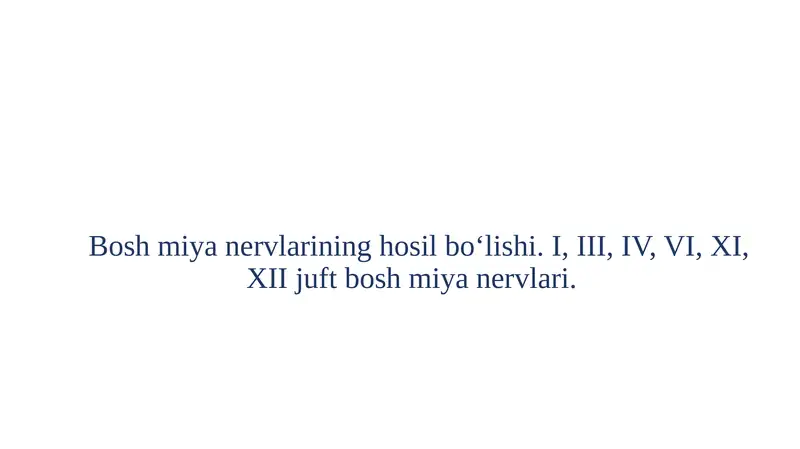 Bosh miya nervlarining hosil bo‘lishi. I, III, IV, VI, XI, XII juft bosh miya nervlari.