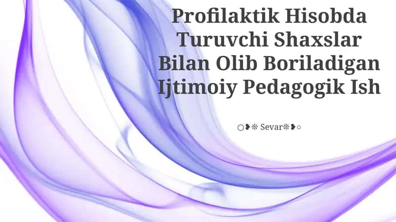 Profilaktik Hisobda Turuvchi Shaxslar Bilan Olib Boriladigan Ijtimoiy Pedagogik Ish