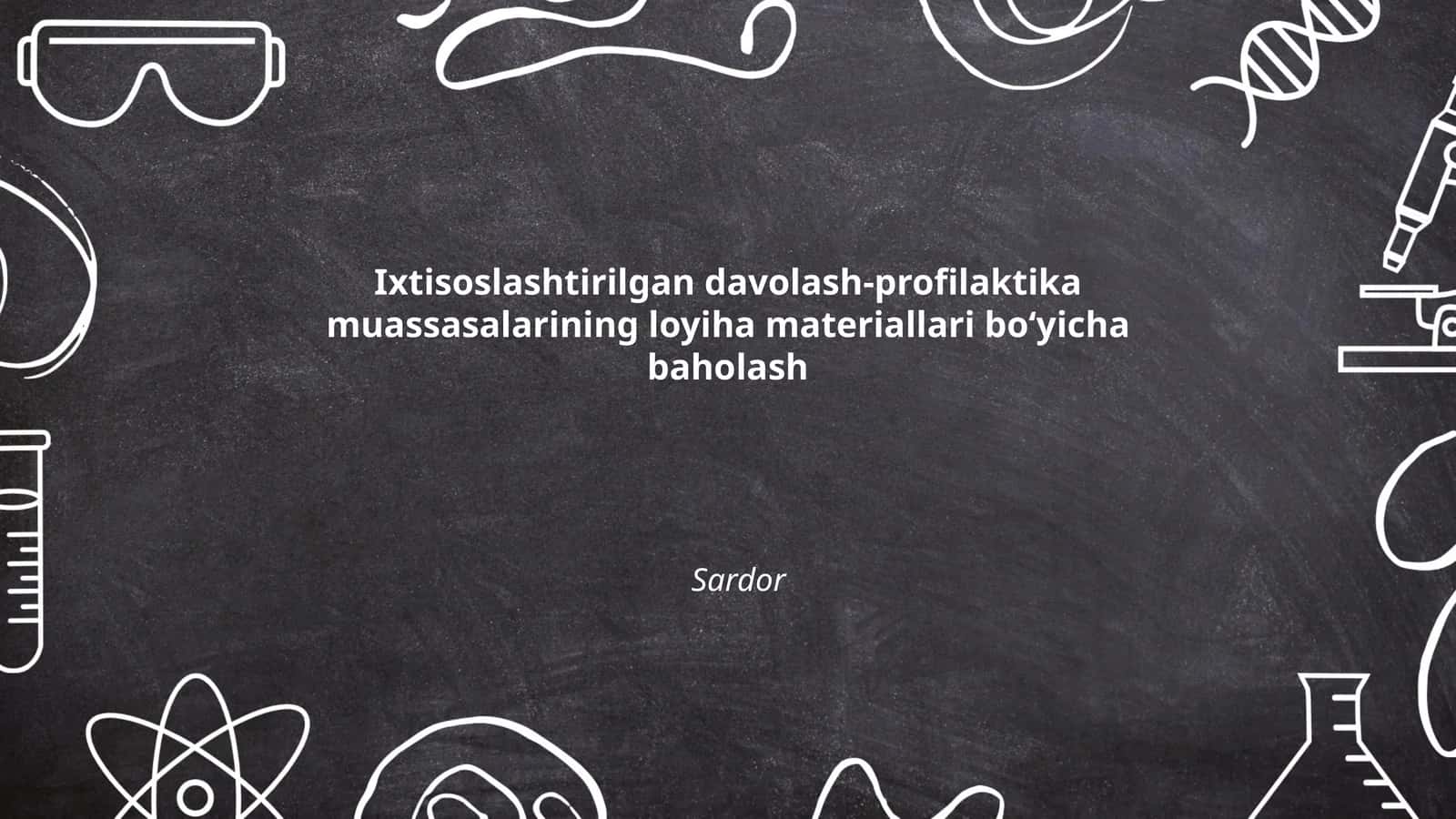 Ixtisoslashtirilgan davolash-profilaktika muassasalarining loyiha materiallari bo‘yicha baholash