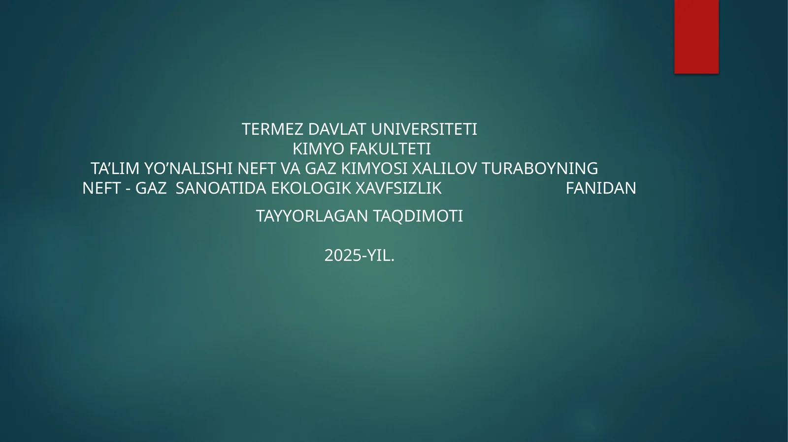 Neft va Gaz Kimyosi Xalilov Turaboyning Neft - Gaz Sanoatida Ekologik Xavfsizlik Fanidan Tayyorlagan Taqdimoti 2025-yil