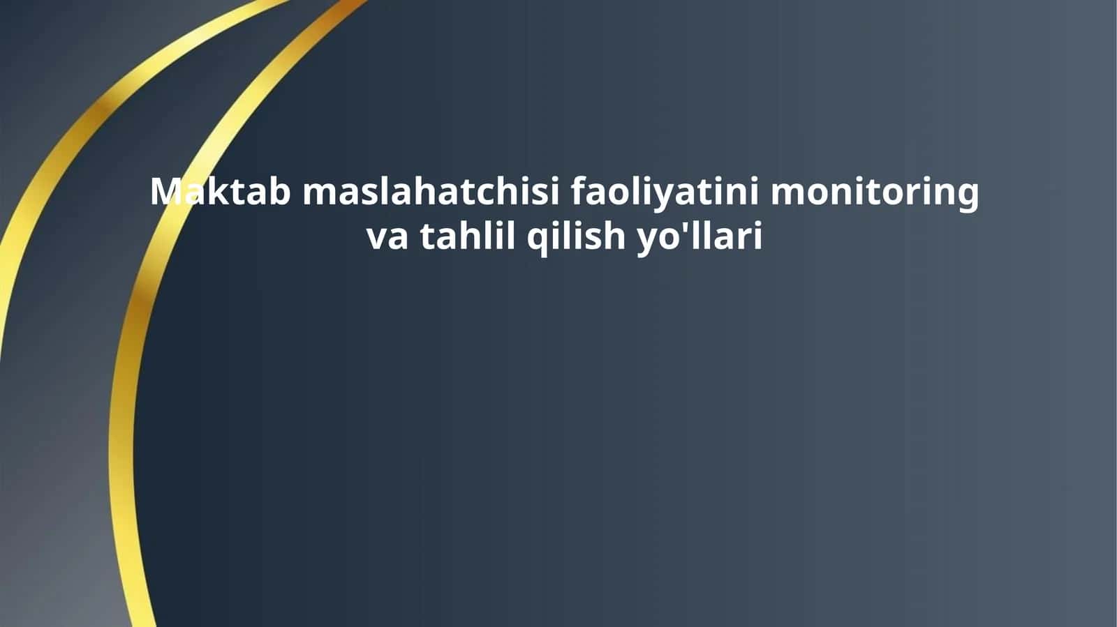 Maktab maslahatchisi faoliyatini monitoring va tahlil qilish yo'llari