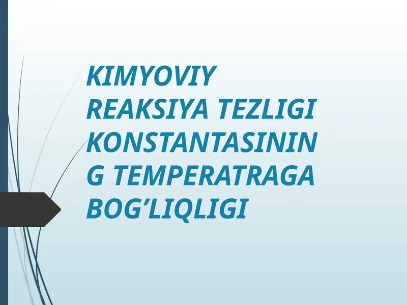 KIMYOVIY REAKSIYA TEZLIGI KONSTANTASINING TEMPERATRAGA BOG’LIQLIGI