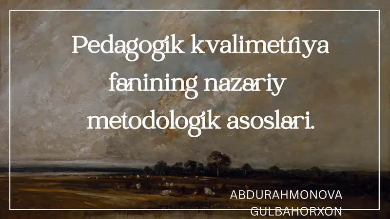 Pedagogik kvalimetriya fanining nazariy metodologik asoslari