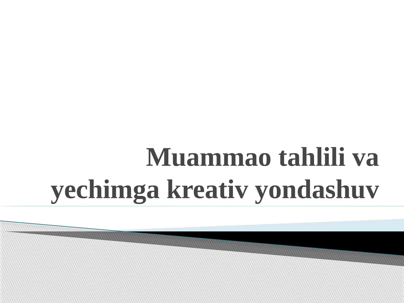 Muаmmаo tаhlili vа yechimgа kreаtiv yondаshuv
