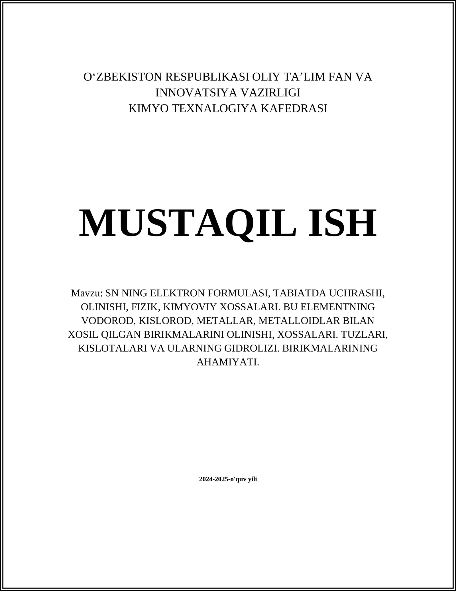 SN NING ELEKTRON FORMULASI, TABIATDA UCHRASHI, OLINISHI, FIZIK, KIMYOVIY XOSSALARI. BU ELEMENTNING VODOROD, KISLOROD, METALLAR, METALLOIDLAR BILAN XOSIL QILGAN BIRIKMALARINI OLINISHI, XOSSALARI. TUZLARI, KISLOTALARI VA ULARNING GIDROLIZI. BIRIKMALARINING AHAMIYATI