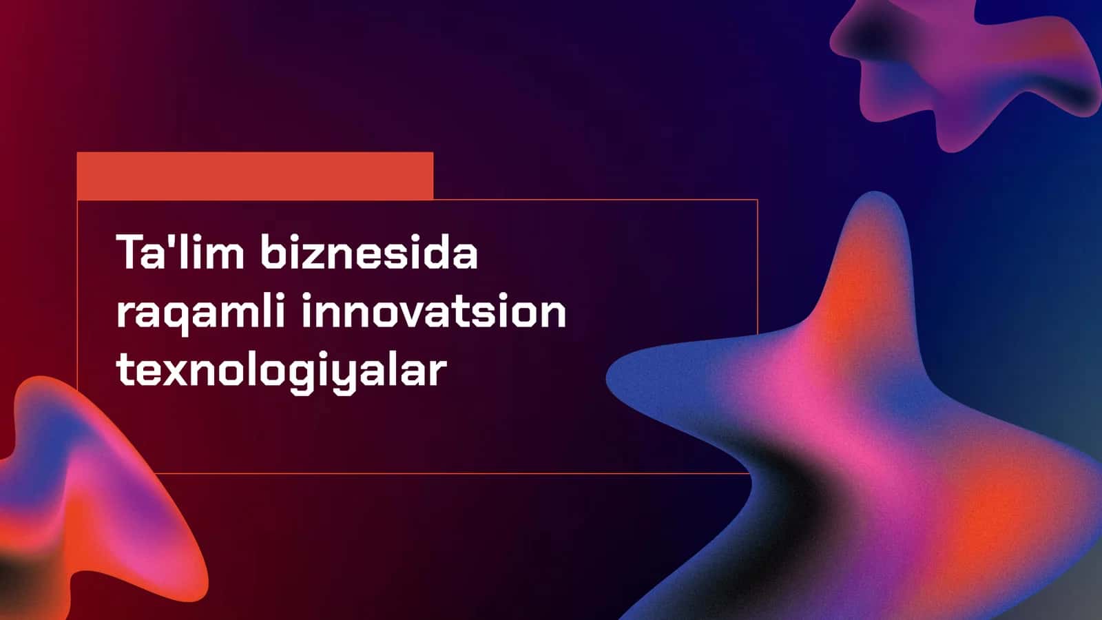 Ta'lim biznesida raqamli innovatsion texnologiyalar