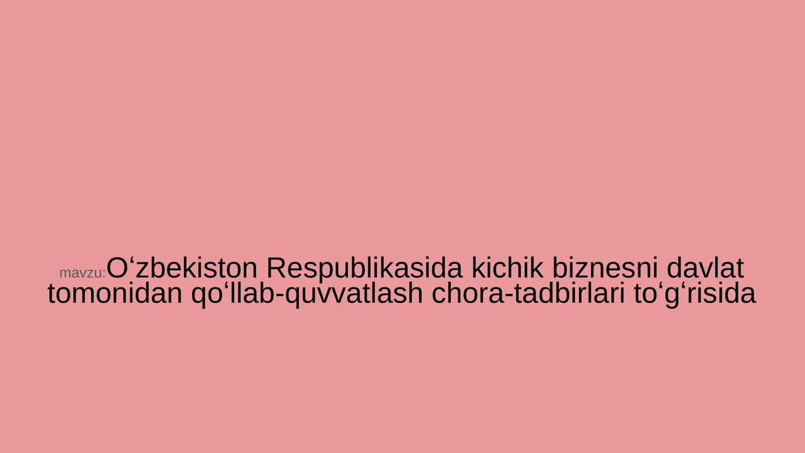 Oʻzbekiston Respublikasida kichik biznesni davlat tomonidan qoʻllab-quvvatlash chora-tadbirlari toʻgʻrisida