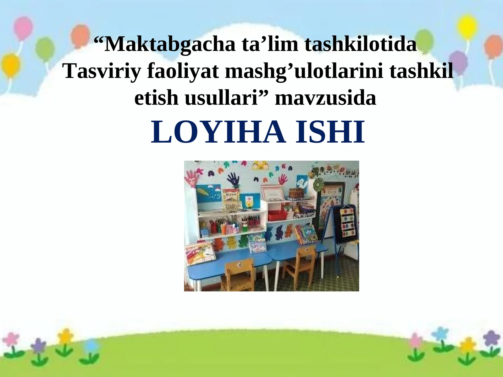 loyiha ishi Maktabgacha ta’lim tashkilotida Tasviriy faoliyat mashg’ulotlarini tashkil etish usullari