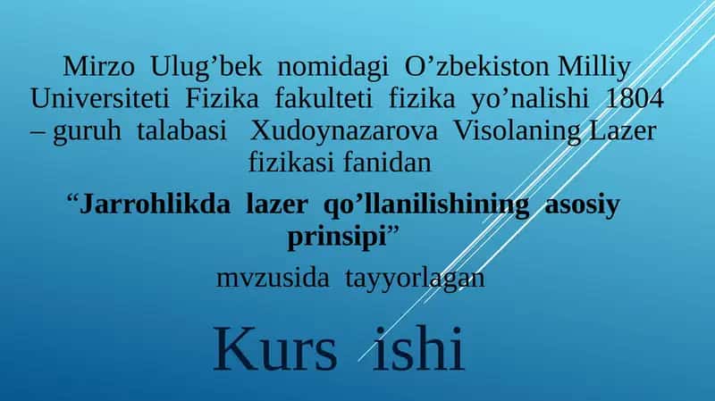 Lazerfizikasi fanidan "Jarrohlikda lazer qo'llanilishining asosiy prinsipi" mavzusidagi kursishi