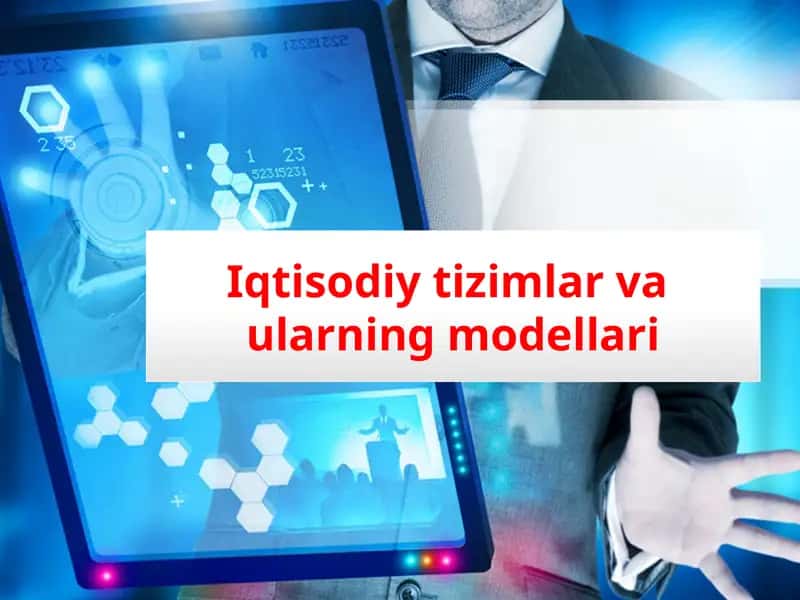 Iqtisodiy tizimlar va  ularning modellari