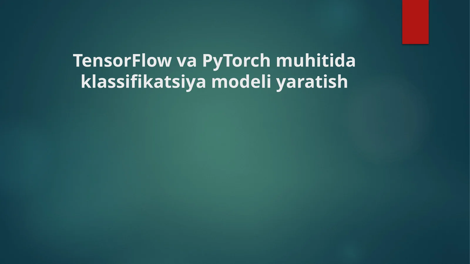 TensorFlow va PyTorch muhitida klassifikatsiya modeli yaratish
