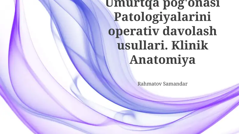 Umurtqa pog'onasi Patologiyalarini operativ davolash usullari. Klinik Anatomiya