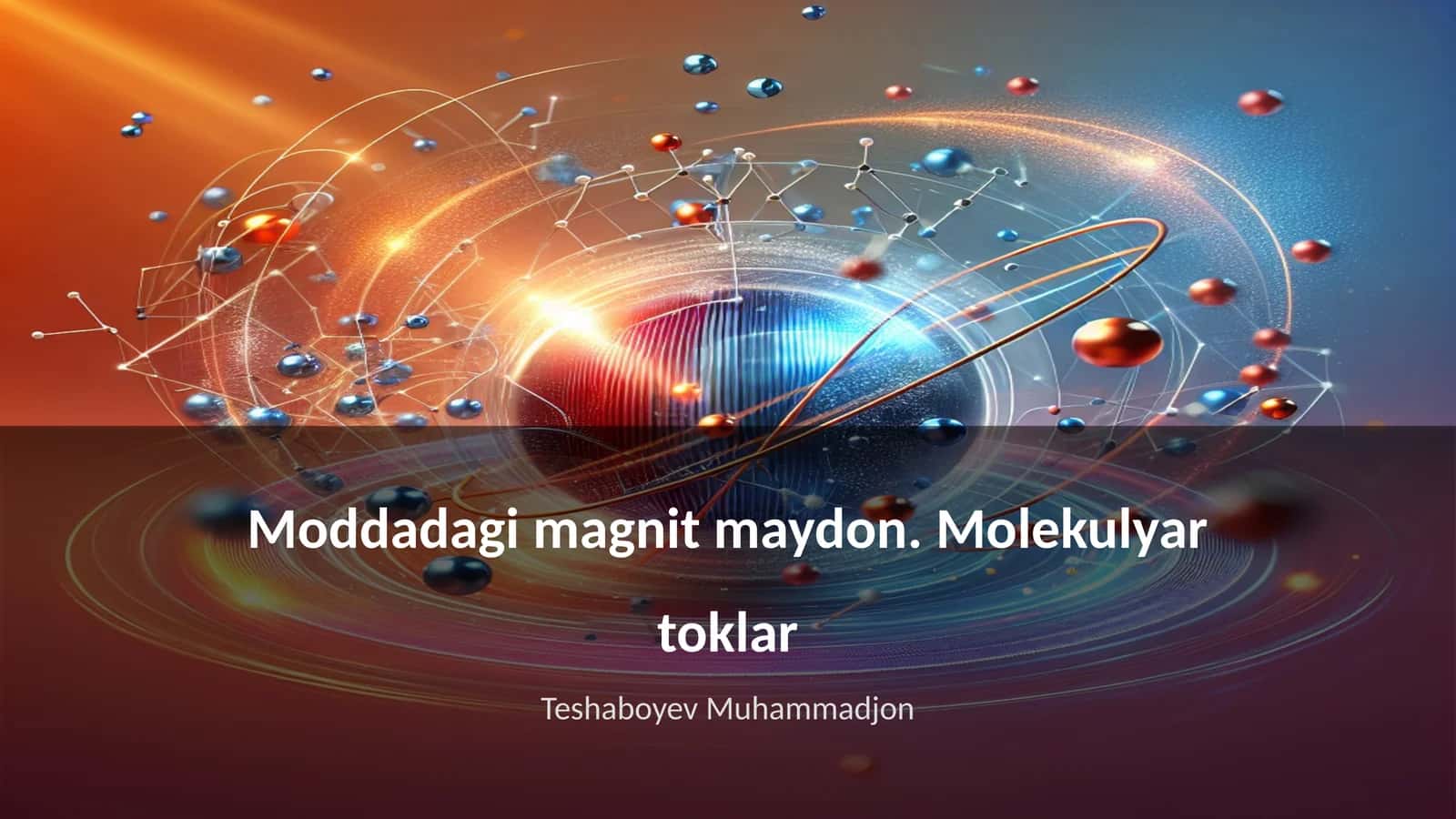Moddadagi magnit maydon. Molekulyar toklar Teshaboyev Muhammadjon