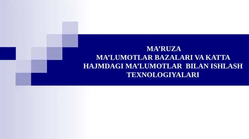 Ma’ruzama’lumotlar bazalari vakatta hajmdagi ma’lumotlar bilan ishlash texnologiyalari