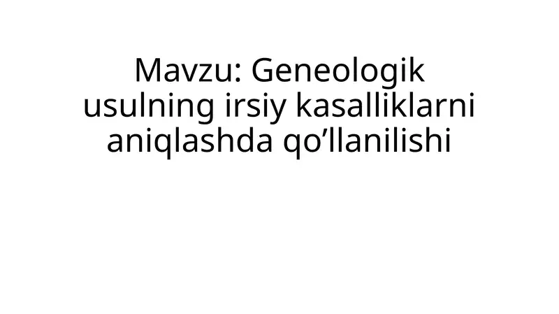 Geneologik usulning irsiy kasalliklarni aniqlashda qo’llanilishi