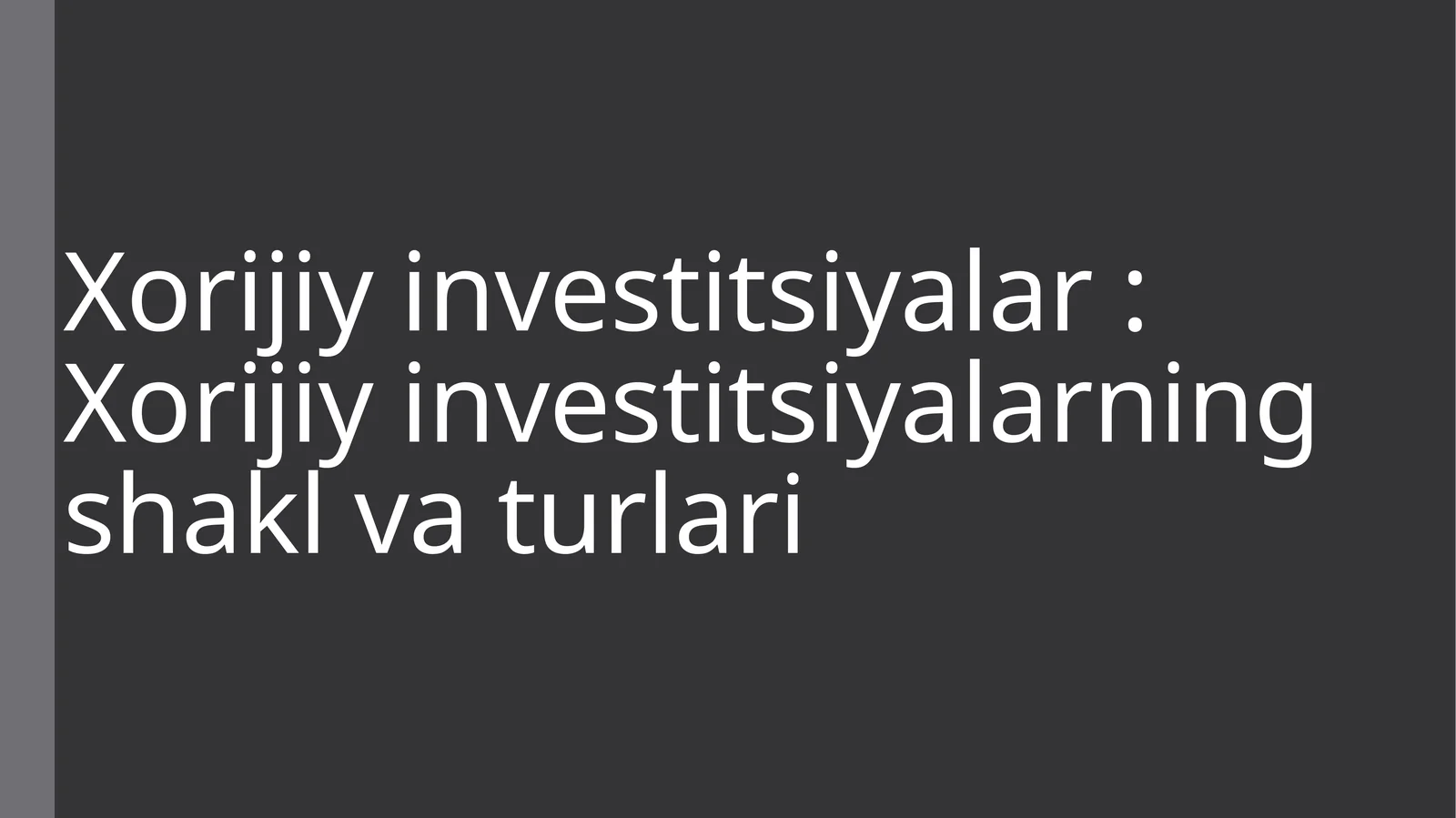 Xorijiy investitsiyalar: Xorijiy investitsiyalarning shakl va turlari