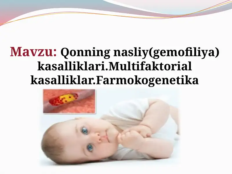 Qonning nasliy(gemofiliya) kasalliklari.Multifaktorial kasalliklar. Farmokogenetika