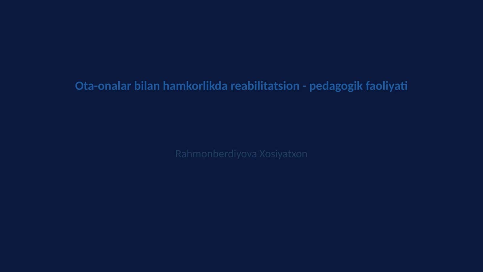 Ota-onalar bilan hamkorlikda reabilitatsion - pedagogik faoliyati