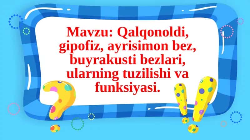 Qalqonoldi, gipofiz, ayrisimon bez, buyrakusti bezlari, ularning tuzilishi va funksiyasi