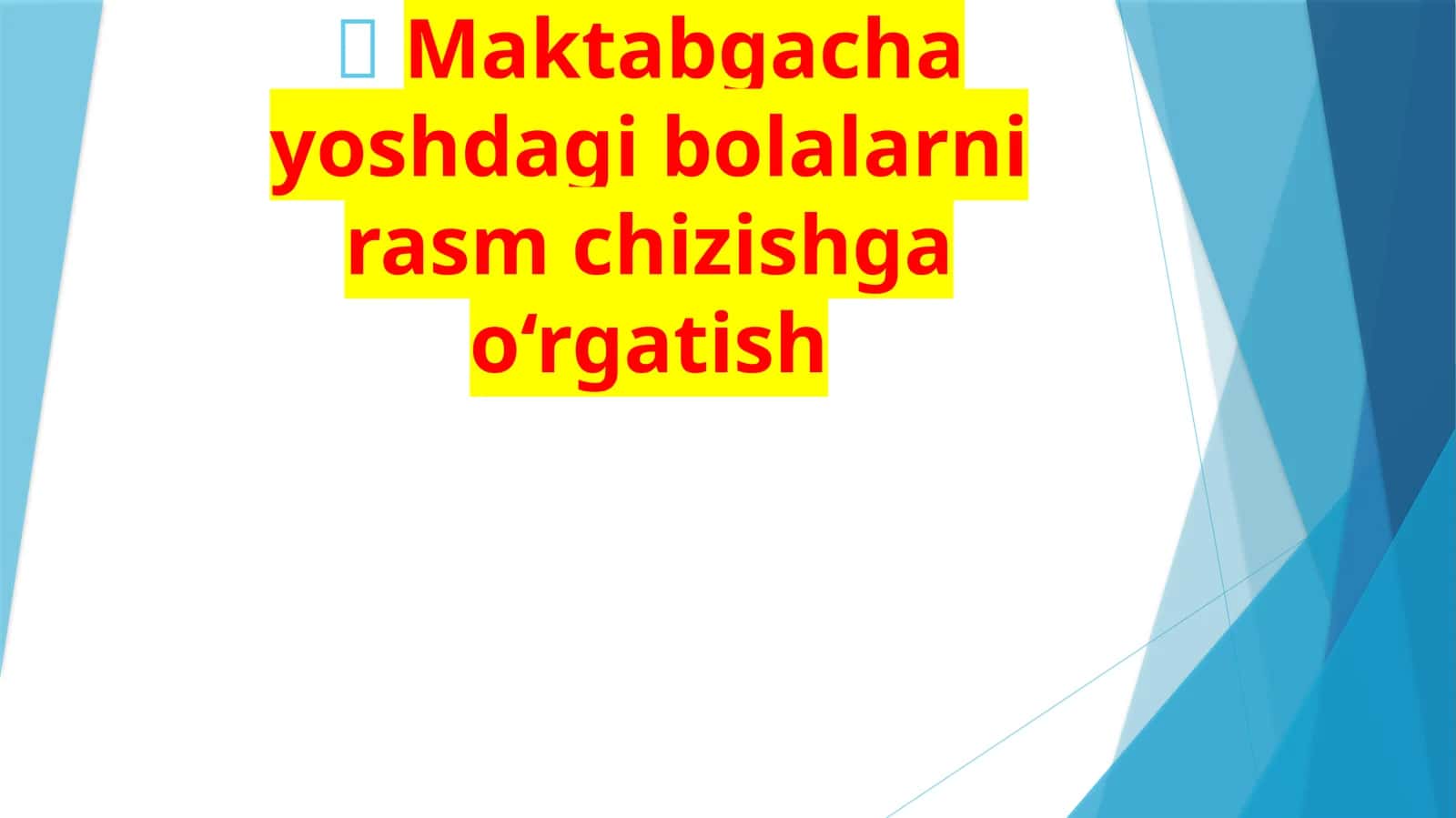 Maktabgacha yoshdagi bolalar rasm chizishga o‘rgatish
