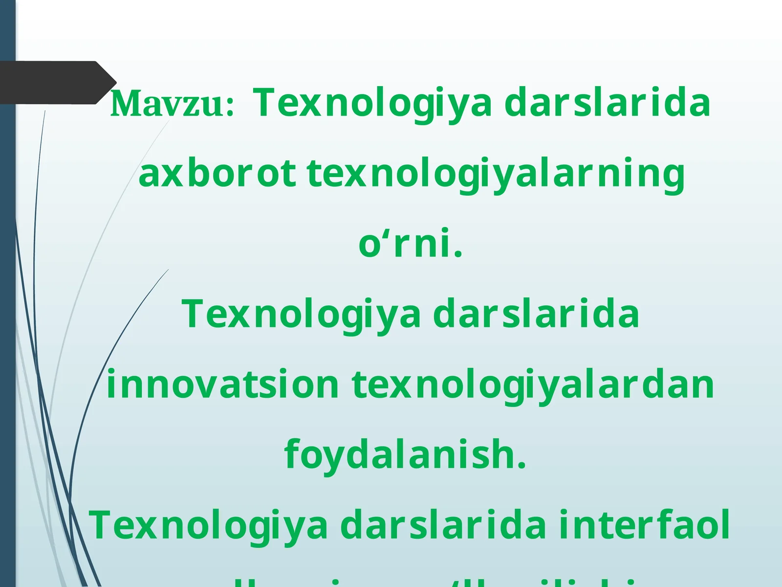 Texnologiya darslarida axborot texnologiyalarning o‘rni. Texnologiya darslarida innovatsion texnologiyalardan foydalanish. Texnologiya darslarida interfaol usullarning qo‘llanilishi.