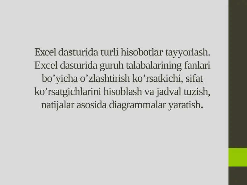 Excel dasturida turli hisobotlar tayyorlash. Excel dasturida guruh talabalarining fanlari bo’yicha o’zlashtirish ko’rsatkichi, sifat ko’rsatgichlarini hisoblash va jadval tuzish, natijalar asosida diagrammalar yaratish.
