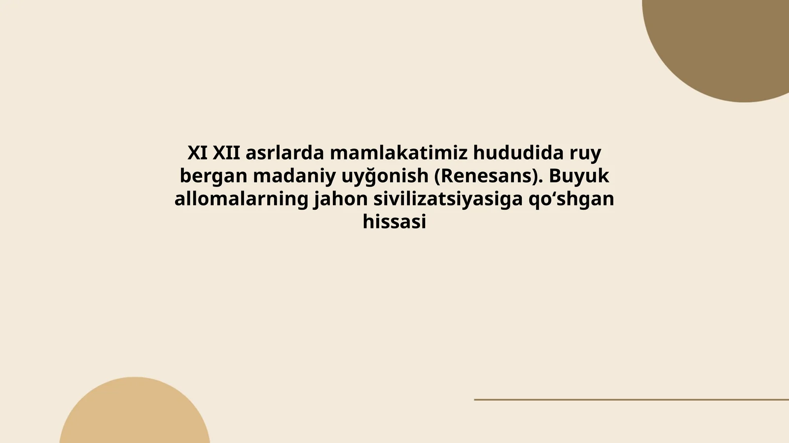 XI XII asrlarda mamlakatimiz hududida ruy bergan madaniy uyğonish (Renesans). Buyuk allomalarning jahon sivilizatsiyasiga qoʻshgan hissasi