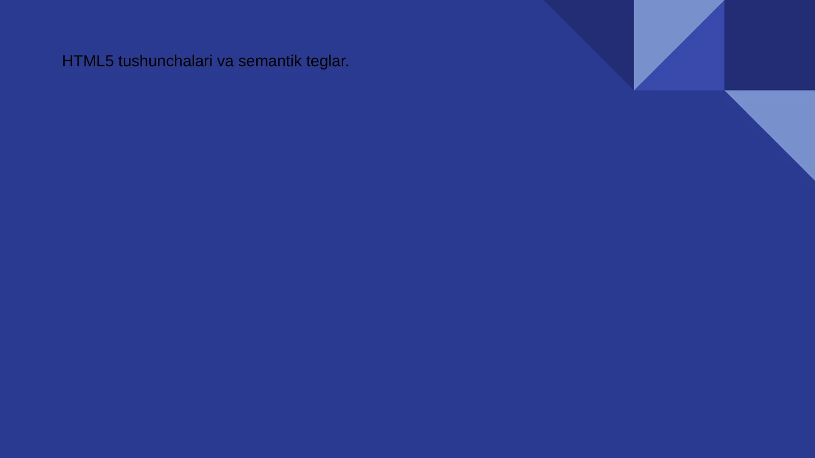 HTML5 tushunchalari va semantik teglar