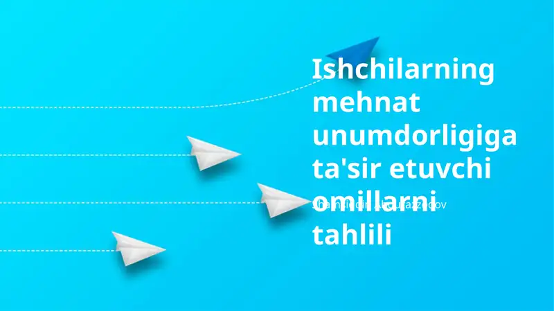 Ishchilarning mehnat unumdorligiga ta'sir etuvchi omillarni tahlili