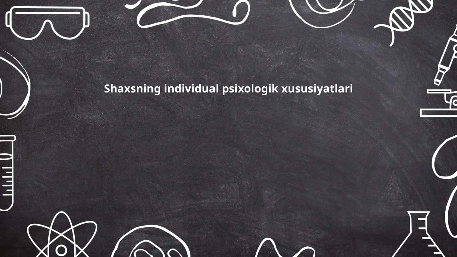 Shaxsning individual psixologik xususiyatlari