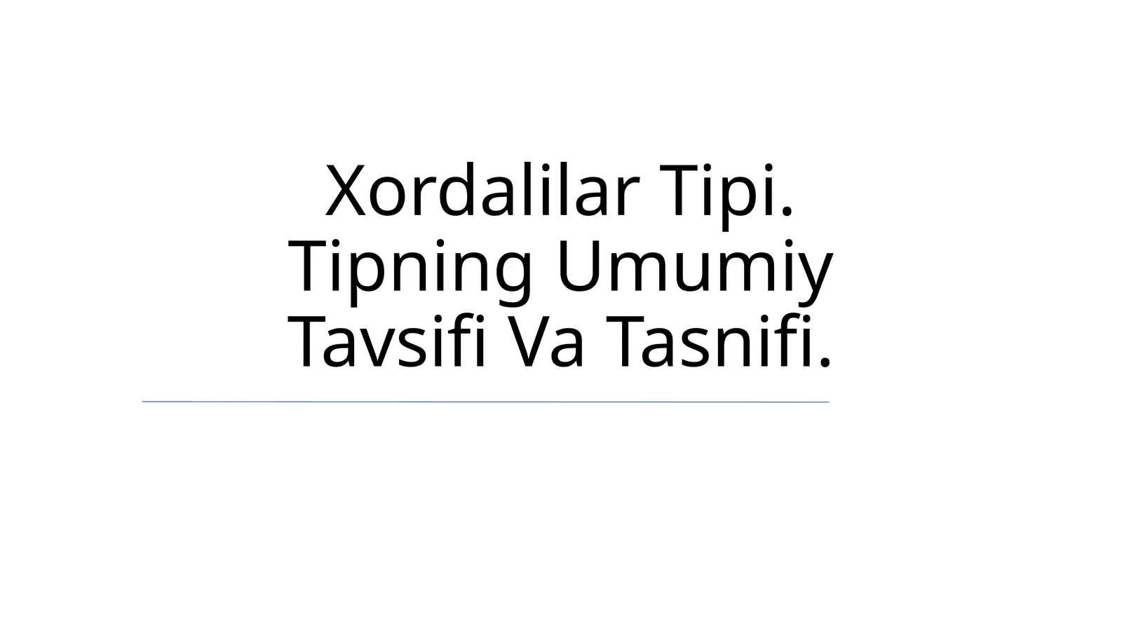 Xordalilar Tipi. Tipning Umumiy Tavsifi Va Tasnifi