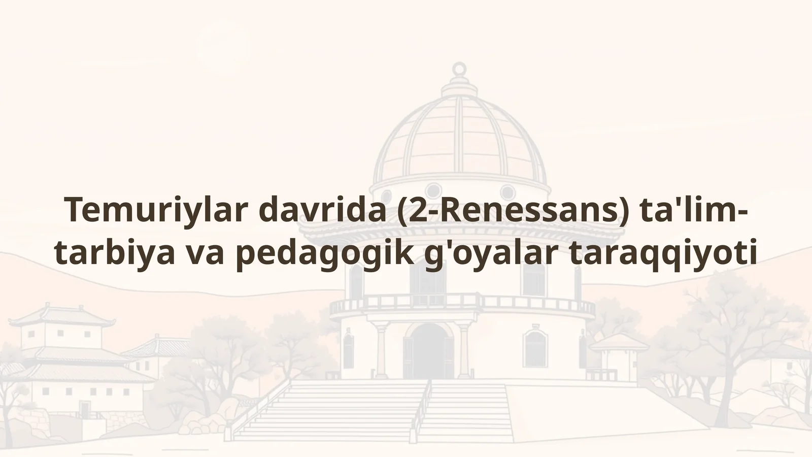 Temuriylar davrida (2-Renessans) ta'lim-tarbiya va pedagogik g'oyalar taraqqiyoti
