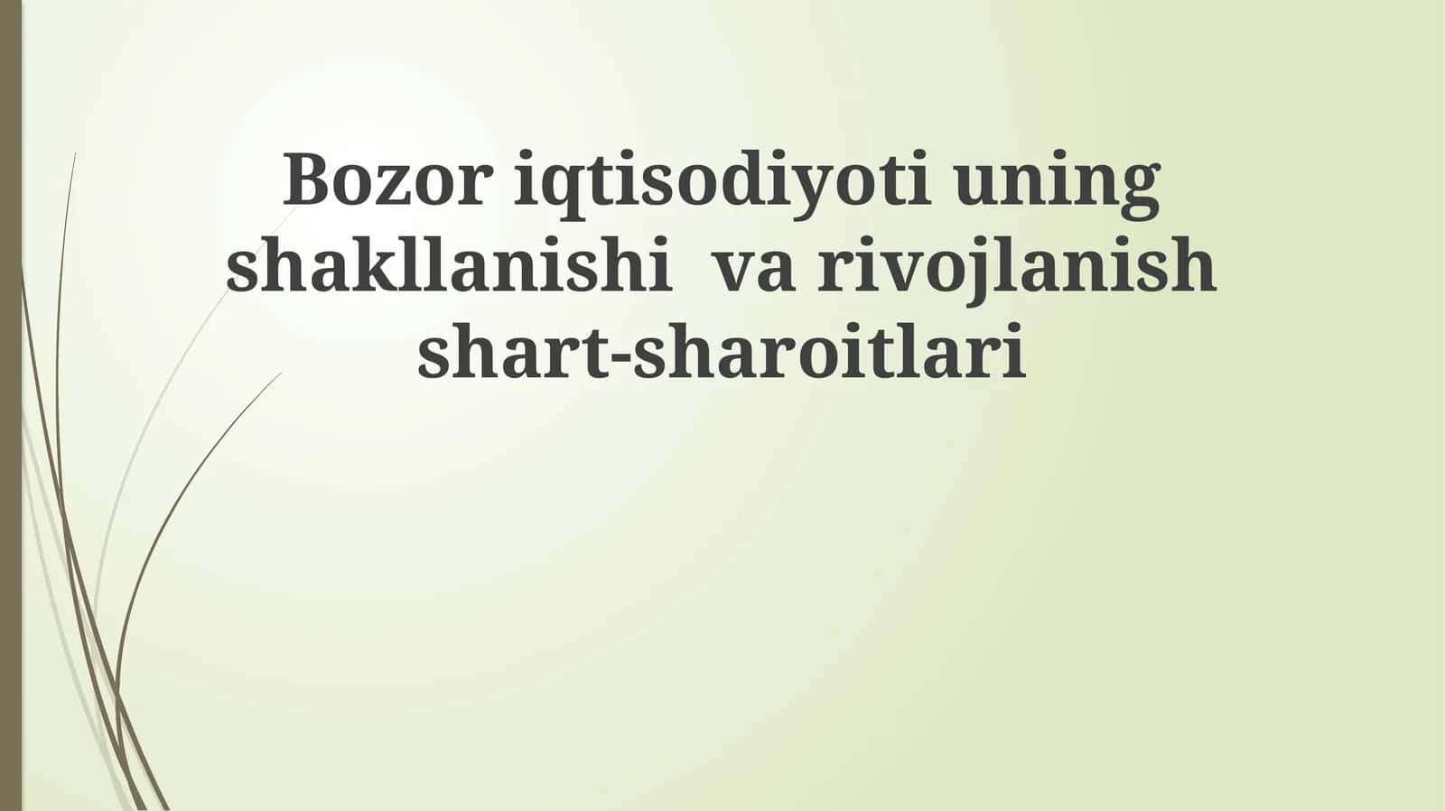 Bozor iqtisodiyoti uning shakllanishi va rivojlanish shart-sharoitlari