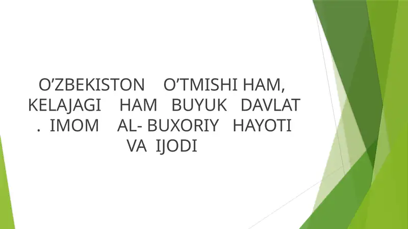 O’ZBEKISTON O’TMISHI HAM, KELAJAGI HAM BUYUK DAVLAT . IMOM AL- BUXORIY HAYOTI VA IJODI