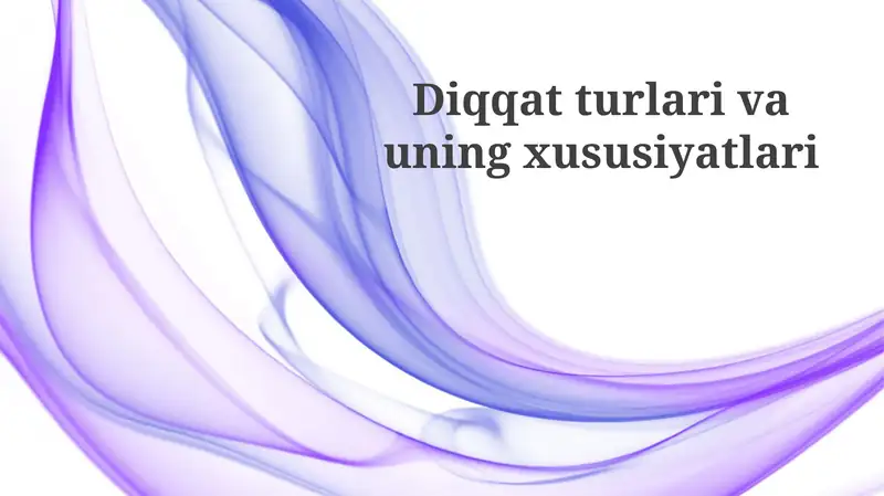 Diqqat turlari va xususiyatlari