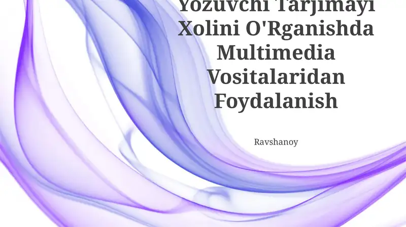 Yozuvchi Tarjimayi Xolini O'Rganishda Multimedia Vositalaridan Foydalanish