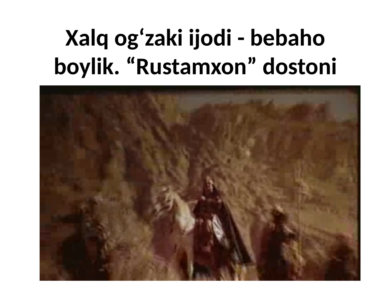 Xalq og‘zaki ijodi - bebaho boylik.“Rustamxon”dostoni