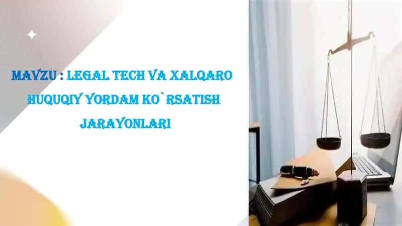 Legal Tech va xalqaro  huquqiy yordam ko`rsatish  jarayonlari