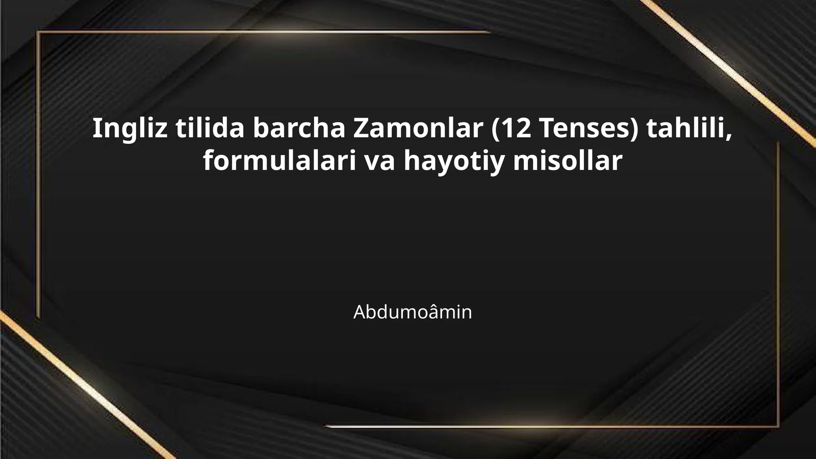 Ingliz tilida barcha Zamonlar (12 Tenses) tahlili, formulalari va hayotiy misollar