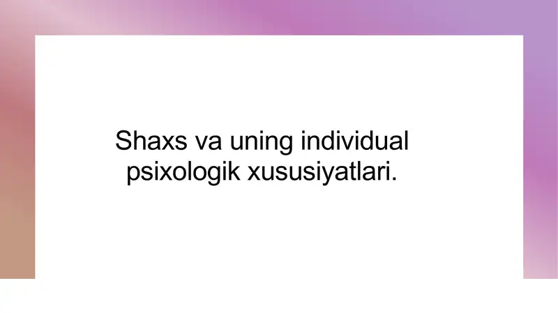Shaxs va uning individual psixologik xususiyatlari