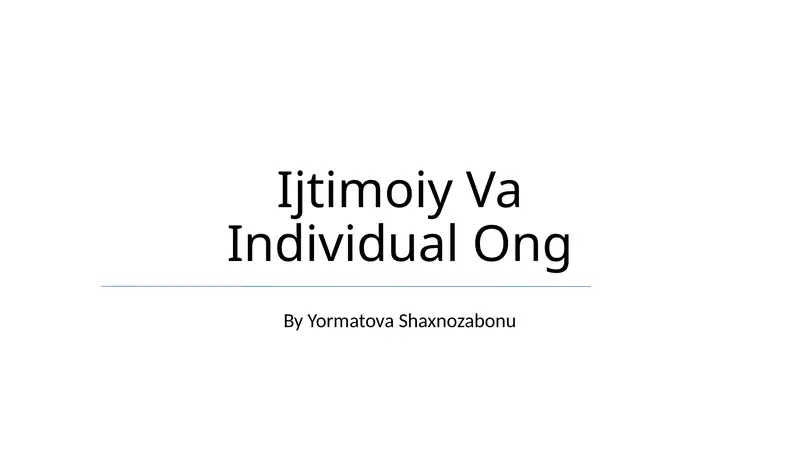 Ijtimoiy Va Individual Ong