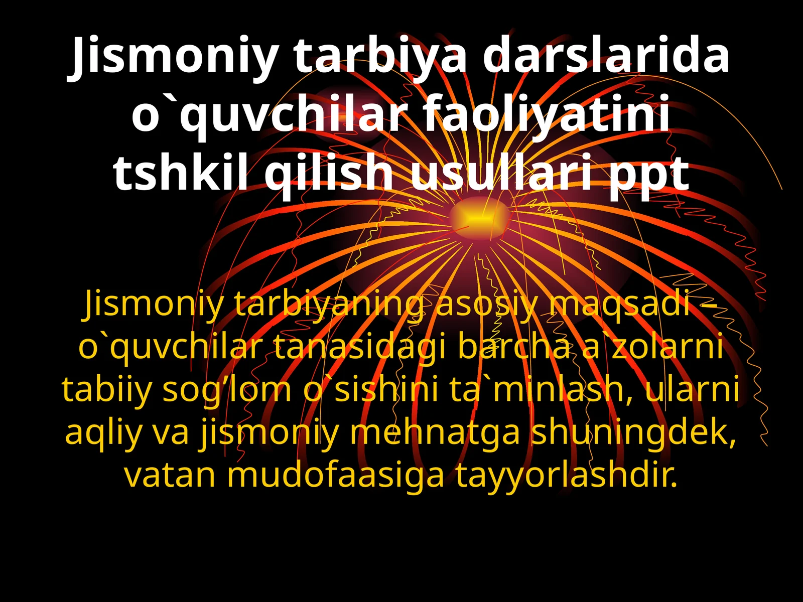 Jismoniy tarbiya darslarida o`quvchilar faoliyatini tshkil qilish usullari ppt