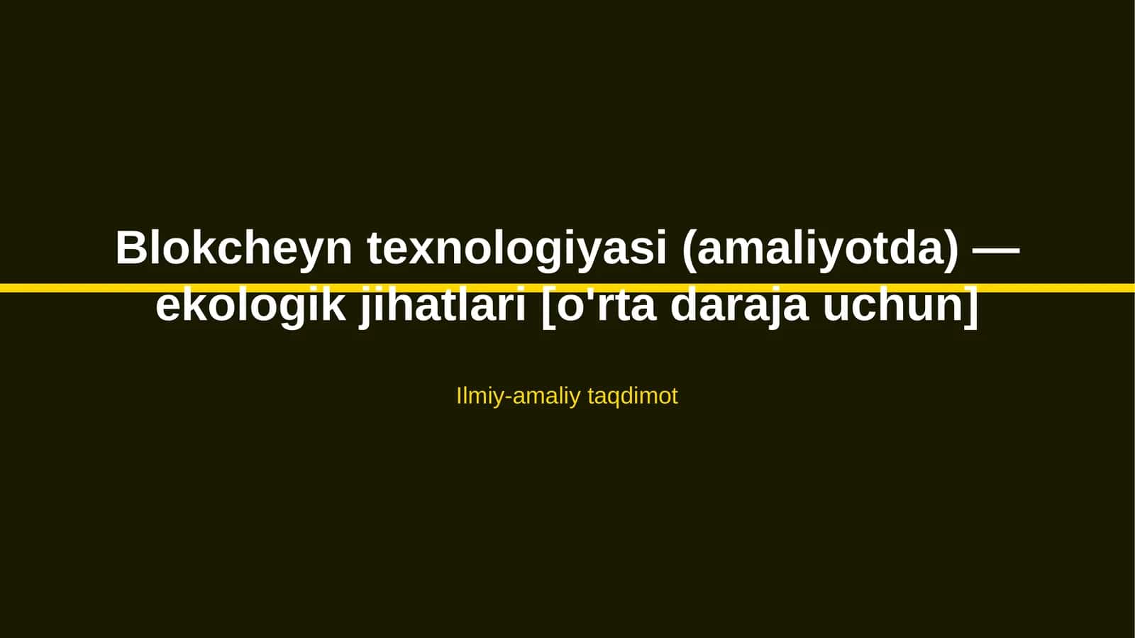 Blokcheyn texnologiyasi (amaliyotda) — ekologik jihatlari [o'rta daraja uchun]