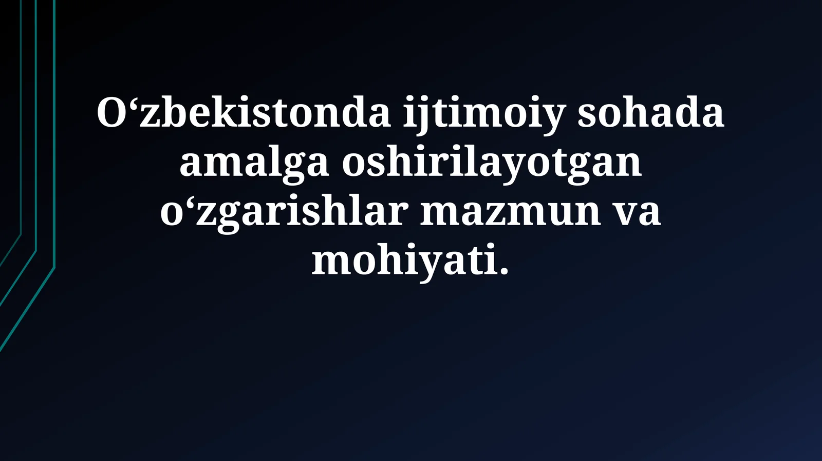 O‘zbekistonda ijtimoiy sohada amalga oshirilayotgan o‘zgarishlar mazmun vamohiyati