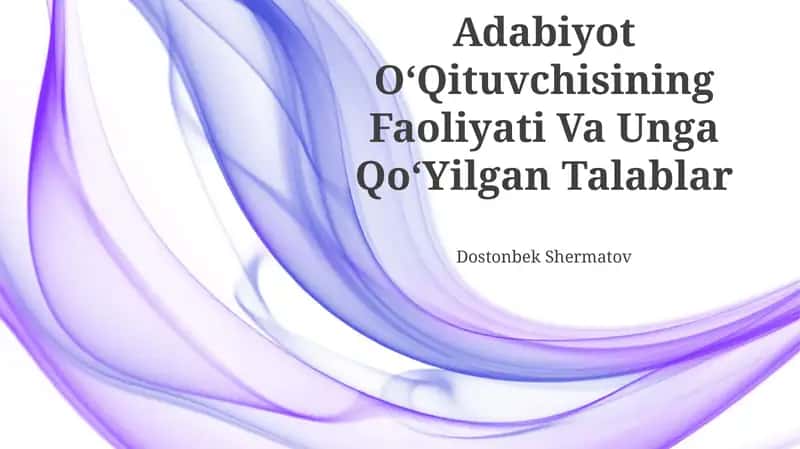Adabiyot OʻQituvchisining Faoliyati Va Unga QoʻYilgan Talablar